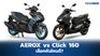 เปรียบเทียบ Honda Click 160 vs Yamaha AEROX 155 คันไหนดี?